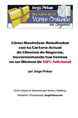 9781468137057: Secretos de la Venta Cruzada en Seguros: Cmo Maximizar Resultados con tu Cartera Actual de Clientes de Seguros, Incrementando tus Ventas en un Mnimo de 50% Adicional: Volume 1