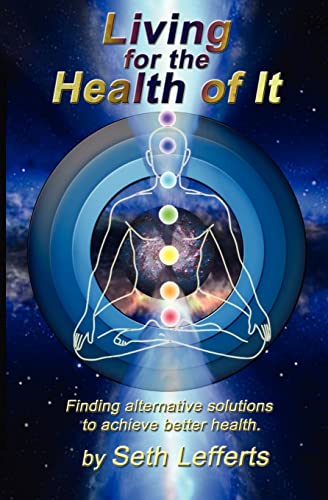 9781468141344: Living for the Health of It: Finding alternative solutions to achieve better health.