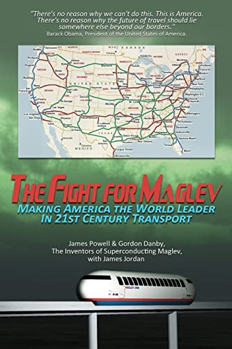 The Fight for Maglev: Making America The World Leader In 21st Century Transport (9781468144802) by James Powell; Gordon Danby; James Jordan