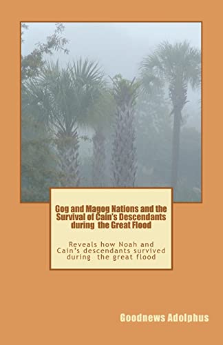 9781468145052: Gog and Magog Nations and the Survival of Cain's Descendants during the Great Flood: Reveals how Noah and Cain descendants survived during the great flood