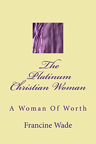 Stock image for The Platinum Christian Woman: A Woman Of Worth for sale by THE SAINT BOOKSTORE