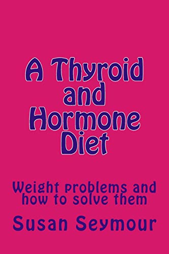 Beispielbild fr A Thyroid and Hormone Diet: Weight problems and how to solve them zum Verkauf von THE SAINT BOOKSTORE
