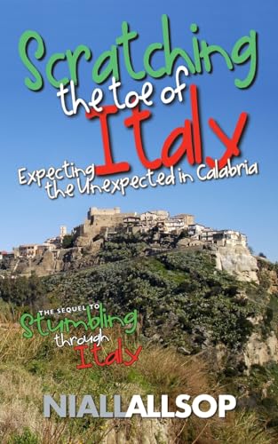 9781468147667: Scratching the toe of Italy: Expecting the unexpected in Calabria