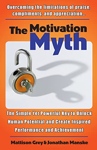 Beispielbild fr The Motivation Myth: the simple yet powerful key to unlock human potential and create inspired performance and achievement zum Verkauf von ThriftBooks-Atlanta