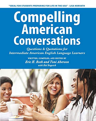 Stock image for Compelling American Conversations: Questions & Quotations for Intermediate American English Language Learners (Compelling Conversations) for sale by SecondSale