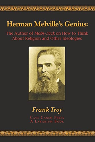 Stock image for Herman Melville's Genius: The Author of Moby-Dick on How to Think About Religion and Other Ideologies for sale by Lucky's Textbooks