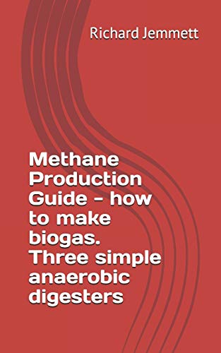 9781468161502: Methane Production Guide - how to make biogas. Three simple anaerobic digesters