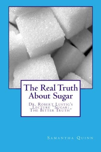 Beispielbild fr The Real Truth about Sugar : Dr. Robert Lustig's Sugar: the Bitter Truth zum Verkauf von Better World Books