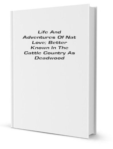 Beispielbild fr Life and Adventures of Nat Love; better known in cattle country as Deadwood Dick zum Verkauf von Revaluation Books