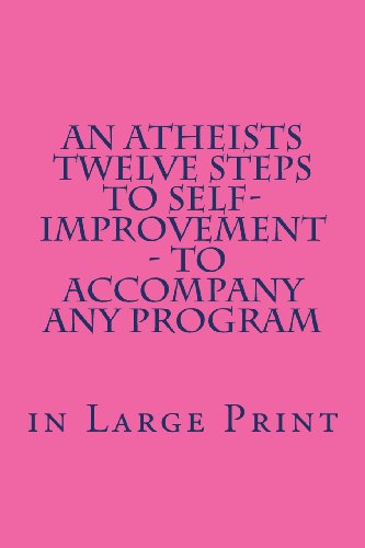 9781468165197: An Atheists Twelve Steps to Self-improvement - in Large Print: - To accompany any Program