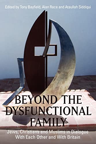 Beispielbild fr Beyond the Dysfunctional Family: Jews, Christians and Muslims in Dialogue With Each Other and With Britain zum Verkauf von THE SAINT BOOKSTORE