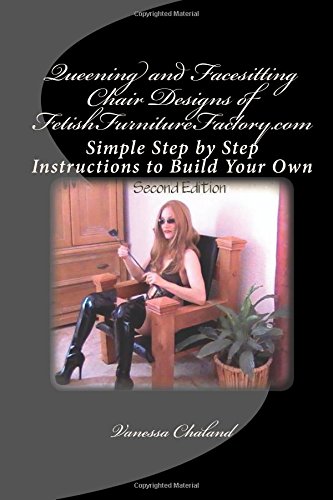 9781468170252: Queening and Facesitting Chair Designs of FetishFurnitureFactory.com: Simple Step by Step Instructions to Build Your Own