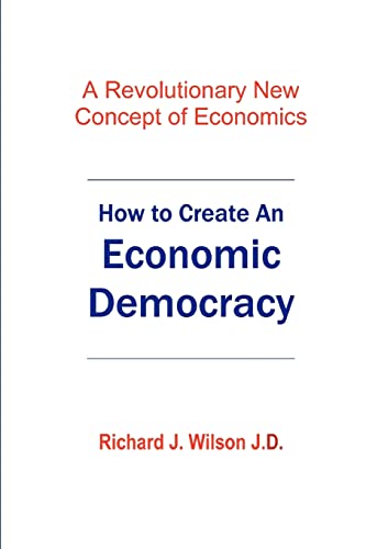 Beispielbild fr How To Create An Economic Democracy: A Revolutionary New Concept of Economics zum Verkauf von THE SAINT BOOKSTORE