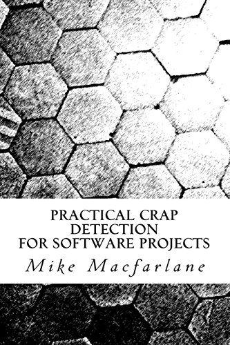 Practical Crap Detection for Software Projects (9781468172263) by Macfarlane, Mike