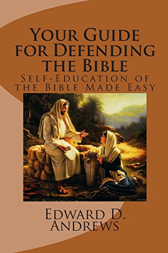 Your Guide for Defending the Bible: Self-Education of the Bible Made Easy (9781468174533) by Andrews, Edward D.