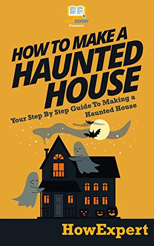 9781468174724: How To Make a Haunted House - Your Step-By-Step Guide To Making a Haunted House