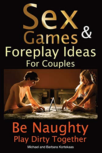 Stock image for Sex Games & Foreplay Ideas For Couples: Be Naughty Play Dirty Together for sale by Revaluation Books