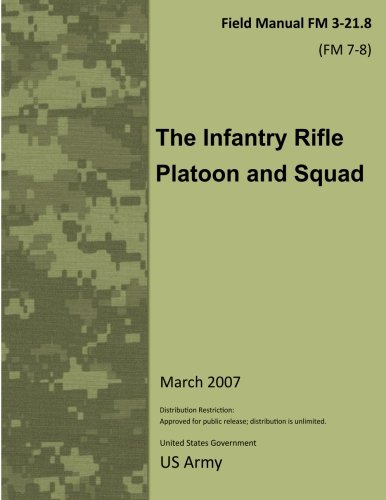 9781468179866: Field Manual FM 3-21.8 (FM 7-8) The Infantry Rifle Platoon and Squad March 2007