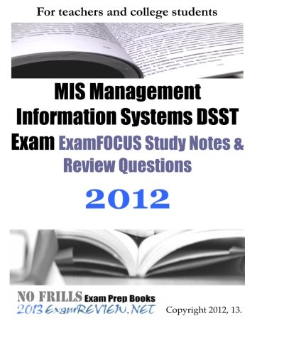 Stock image for MIS Management Information Systems DSST Exam ExamFOCUS Study Notes & Review Questions 2012 for sale by HPB-Red