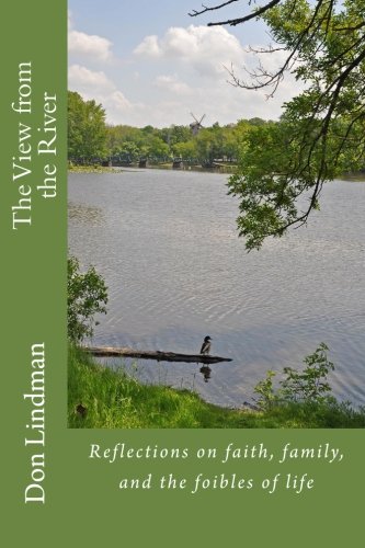 The View from the River: Reflections on faith, family, and the foibles of life.