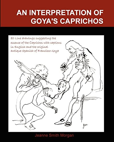 Stock image for An Interpretation of Goya's Caprichos: With 80 Interpretive Line Drawings and Captions in Original Antique Spanish and English for sale by SecondSale