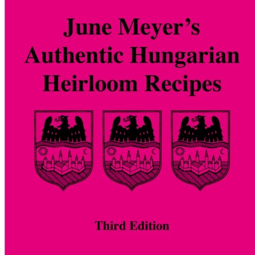 Beispielbild fr June Meyer's Authentic Hungarian Heirloom Recipes Third Edition zum Verkauf von Revaluation Books