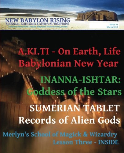 Stock image for New Babylon Rising: Anunnaki, Alien Gods & Spiritual Traditions: A Modern Mardukite Monthly Magazine Book Literary Journal: Issue #3, March 2012 for sale by Revaluation Books