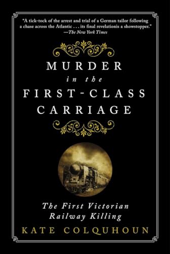 Beispielbild fr Murder in the First-Class Carriage: The First Victorian Railway Killing zum Verkauf von SecondSale