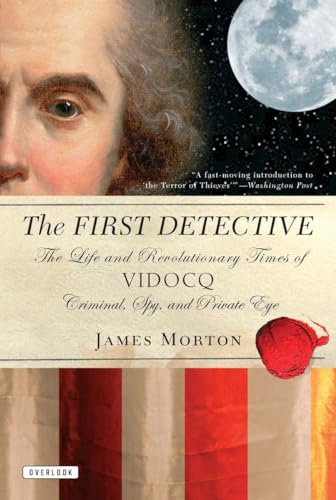 Beispielbild fr The First Detective: The Life and Revolutionary Times of Vidocq: Criminal, Spy, and Private Eye zum Verkauf von Wonder Book