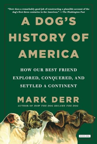 Imagen de archivo de A Dog's History of America: How Our Best Friend Explored, Conquered, and Settled a Continent a la venta por HPB-Diamond