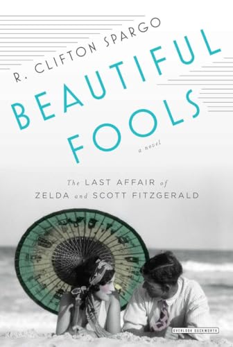 Beautiful Fools: The Last Affair of Zelda and Scott Fitzgerald (9781468304923) by Spargo, R. Clifton