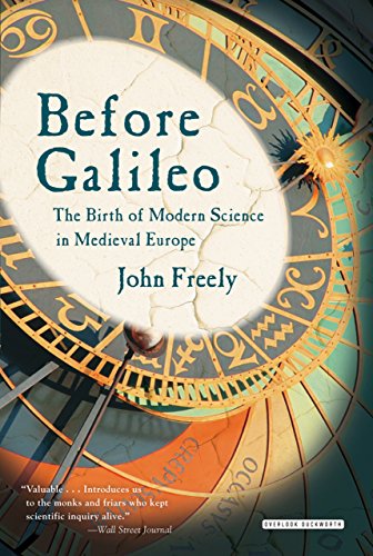 Before Galileo: The Birth of Modern Science in Medieval Europe (9781468306996) by Freely, John