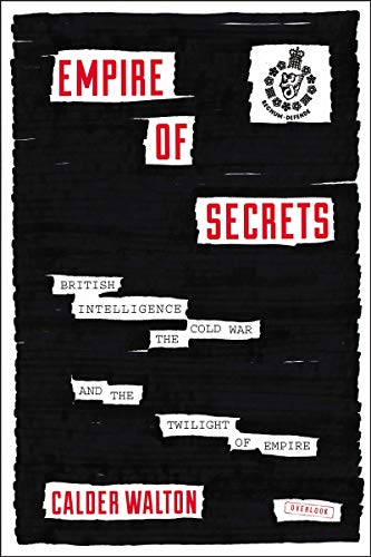 Beispielbild fr Empire of Secrets : British Intelligence, the Cold War, and the Twilight of Empire zum Verkauf von Better World Books