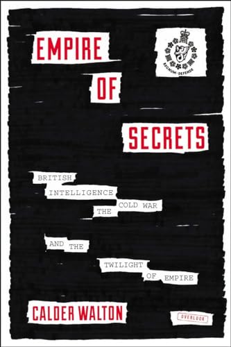 9781468307153: Empire of Secrets: British Intelligence, the Cold War and the Twilight of Empire