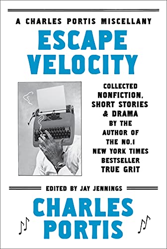 9781468307399: Escape Velocity: A Charles Portis Miscellany