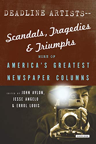 Beispielbild fr Deadline Artists - Scandals, Tragedies & Triumphs: More of America's Greatest Newspaper Columns zum Verkauf von Powell's Bookstores Chicago, ABAA
