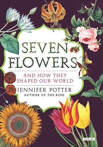 Beispielbild fr Seven Flowers : And How They Shaped Our World zum Verkauf von Better World Books