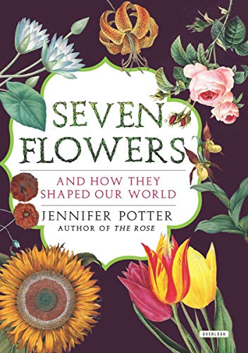 Imagen de archivo de Seven Flowers: And How They Shaped Our World a la venta por SecondSale