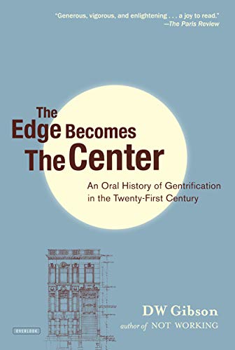 Beispielbild fr The Edge Becomes the Center : An Oral History of Gentrification in the 21st Century zum Verkauf von Better World Books