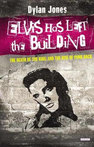 Stock image for Elvis Has Left the Building: The Death of the King and the Rise of Punk Rock for sale by ThriftBooks-Dallas