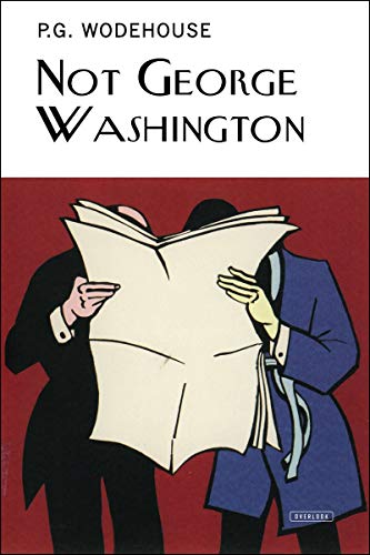 9781468309683: Not George Washington: An Autobiographical Novel (The Collector's Wodehouse)