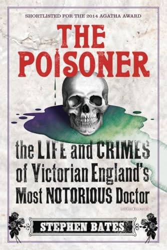 9781468310146: The Poisoner: The Life and Crimes of Victorian England's Most Notorious Doctor