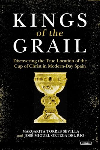 Imagen de archivo de Kings of the Grail: Tracing the Historic Journey of the Cup of Christ from Jerusalem to Modern-Day Spain a la venta por WorldofBooks