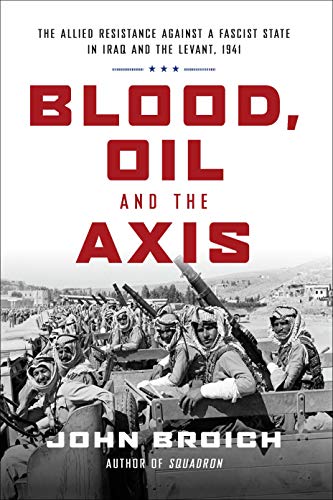 Beispielbild fr Blood, Oil and the Axis: The Allied Resistance Against a Fascist State in Iraq and the Levant, 1941 zum Verkauf von BooksRun