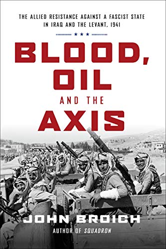 Imagen de archivo de Blood, Oil and the Axis: The Allied Resistance Against a Fascist State in Iraq and the Levant, 1941 a la venta por BooksRun