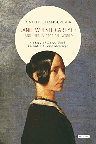Beispielbild fr Jane Welsh Carlyle and Her Victorian World: A Story of Love, Work, Marriage, and Friendship zum Verkauf von SecondSale