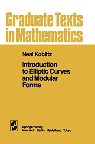 Introduction to Elliptic Curves and Modular Forms (Graduate Texts in Mathematics) (9781468402575) by N. Koblitz