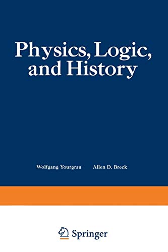 9781468417517: Physics, Logic, and History: Based on the First International Colloquium Held at the University of Denver, May 16 20, 1966