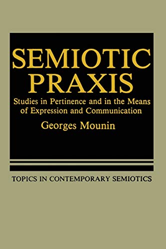 9781468448313: Semiotic Praxis: Studies in Pertinence and in the Means of Expression and Communication: 158 (Topics in Contemporary Semiotics)