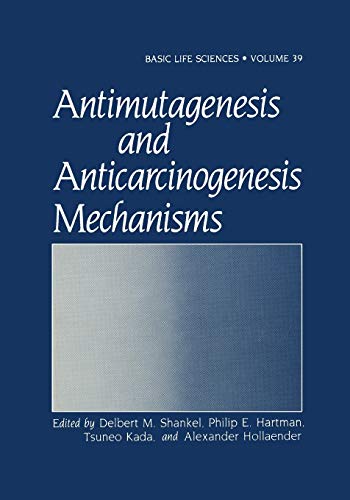 9781468451849: Antimutagenesis and Anticarcinogenesis Mechanisms: 39 (Basic Life Sciences)